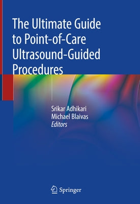 The Ultimate Guide to Point-Of-Care Ultrasound-Guided Procedures by Adhikari, Srikar