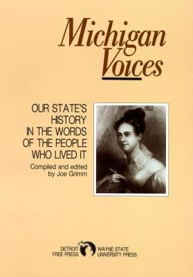 Michigan Voices: Our State's History in the Words of the People Who Lived It by Grimm, Joe