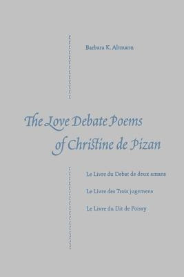 The Love Debate Poems Of Christine de Pizan by Altmann, Barbara K.