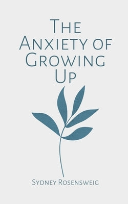 The Anxiety of Growing Up by Rosensweig, Sydney