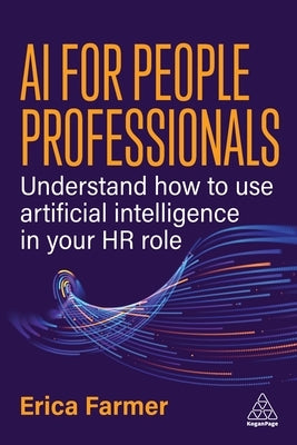 AI for People Professionals: Understand How to Use Artificial Intelligence in Your HR Role by Farmer, Erica