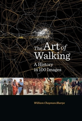 The Art of Walking: A History in 100 Images by Sharpe, William Chapman