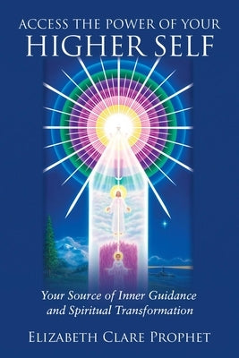 Access the Power of Your Higher Self: Your Source of Inner Guidance and Spiritual Transformation by Prophet, Elizabeth Clare