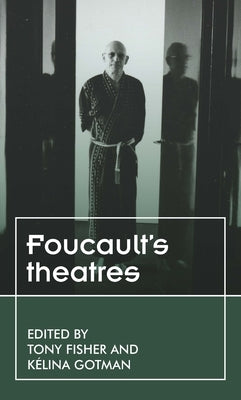 Foucault's Theatres by Fisher, Tony