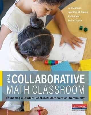 The Collaborative Math Classroom: Launching a Student-Centered Mathematical Community by Munson, Jen