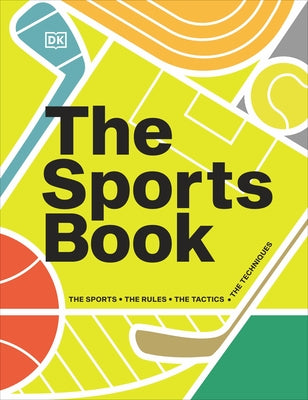 The Sports Book: The Sports, the Rules, the Tactics, the Techniques by Dk