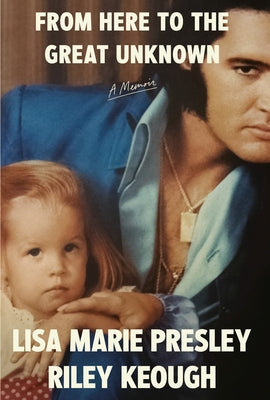 From Here to the Great Unknown: A Memoir by Presley, Lisa Marie