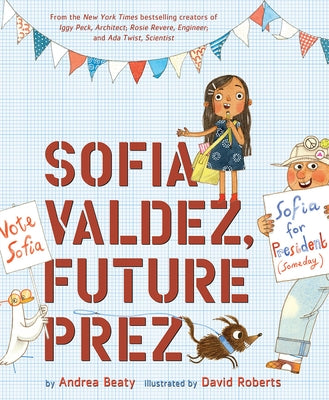 Sofia Valdez, Future Prez: A Picture Book by Beaty, Andrea