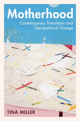 Motherhood: Contemporary Transitions and Generational Change by Miller, Tina