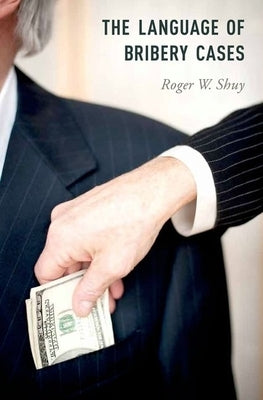 Language of Bribery Cases by Shuy, Roger W.