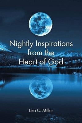 Nightly Inspirations from the Heart of God by Miller, Lisa C.