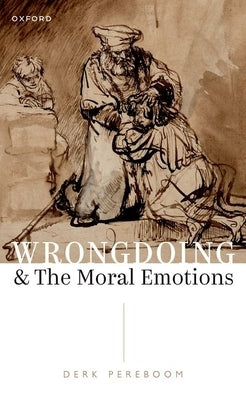 Wrongdoing and the Moral Emotions by Pereboom, Derk