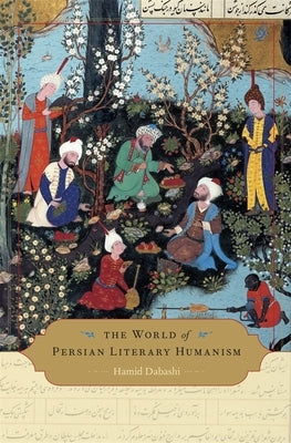 World of Persian Literary Humanism by Dabashi, Hamid