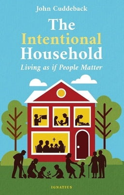 The Intentional Household: Living as If People Matter by Cuddeback, John, PH. D.