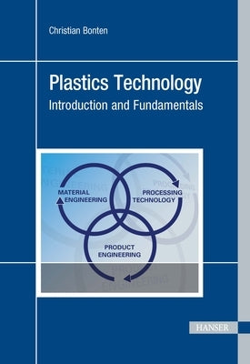 Plastics Technology: Introduction and Fundamentals by Bonten, Christian