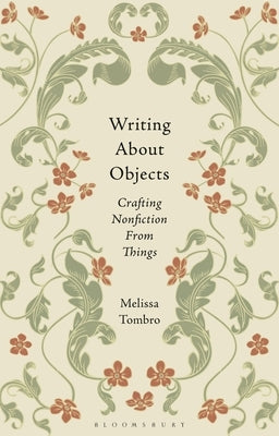Writing about Objects: Crafting Nonfiction from Things by Tombro, Melissa