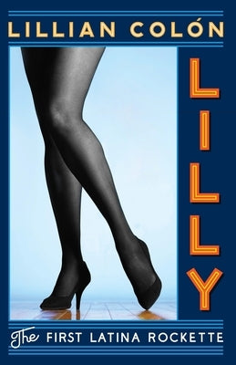 Lilly: The First Latina Rockette by Colon, Lillian