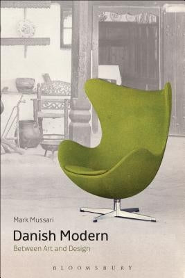 Danish Modern: Between Art and Design by Mussari, Mark