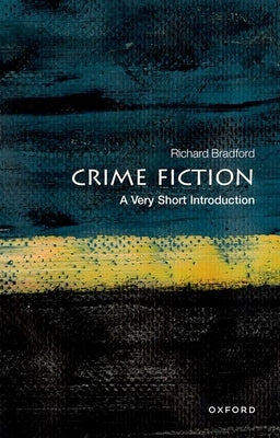 Crime Fiction: A Very Short Introduction by Bradford, Richard