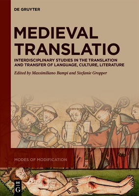 Medieval Translatio: Interdisciplinary Studies in the Translation and Transfer of Language, Culture, Literature by Bampi, Massimiliano