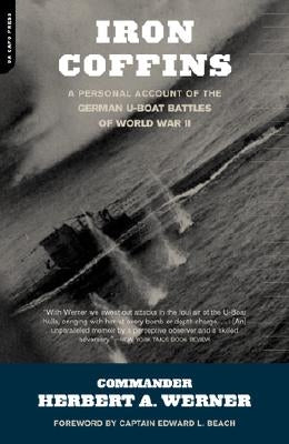 Iron Coffins: A Personal Account of the German U-Boat Battles of World War II by Werner, Herbert A.