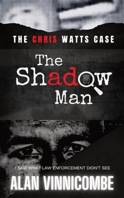 The Shadow Man: I Saw What Law Enforcement Didn't See by Vinnicombe, Alan