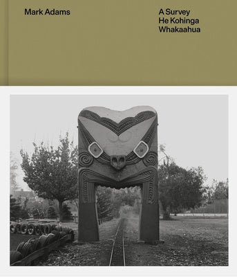 Mark Adams: A Survey -- He Kohinga Whakaahu by Farrar, Sarah