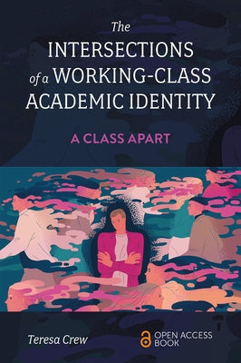 The Intersections of a Working-Class Academic Identity: A Class Apart by Crew, Teresa