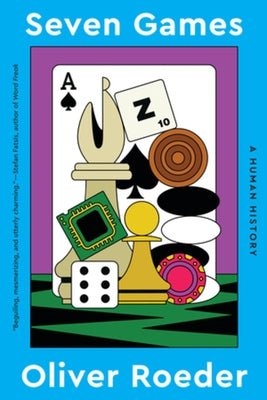 Seven Games: A Human History by Roeder, Oliver