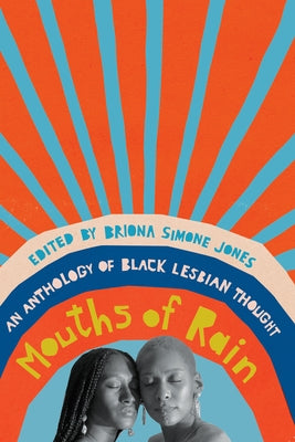 Mouths of Rain: An Anthology of Black Lesbian Thought by Jones, Briona Simone