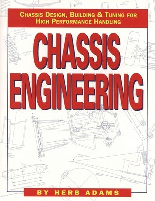 Chassis Engineering: Chassis Design, Building & Tuning for High Performance Cars by Adams, Herb