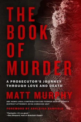The Book of Murder: A Prosecutor's Journey Through Love and Death by Murphy, Matt