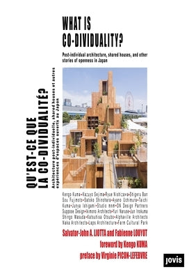 What Is Co-Dividuality?: Post-Individual Architecture, Shared Houses and Other Stories of Openness in Japan by Louyot, Fabienne