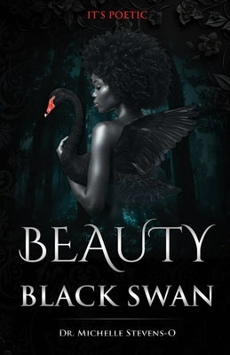 Beauty of The Black Swan: It's Poetic by Stevens-Oldham