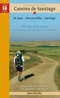 A Pilgrim's Guide to the Camino de Santiago (Camino Franc駸): St. Jean Pied de Port - Santiago de Compostela by Brierley, John