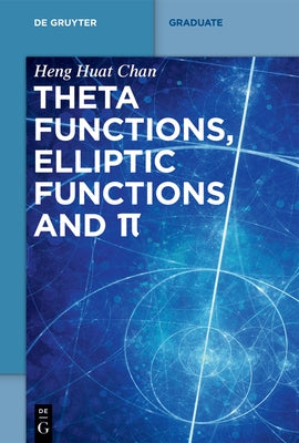 Theta Functions, Elliptic Functions and &#960; by Chan, Heng Huat