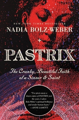 Pastrix: The Cranky, Beautiful Faith of a Sinner & Saint by Bolz-Weber, Nadia