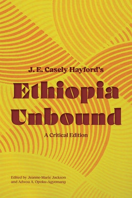 Ethiopia Unbound: A Critical Edition by Casely Hayford, J. E.