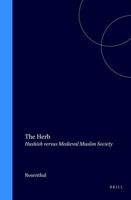 The Herb: Hashish Versus Medieval Muslim Society by Rosenthal