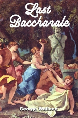 Last Bacchanale by Wallace, George