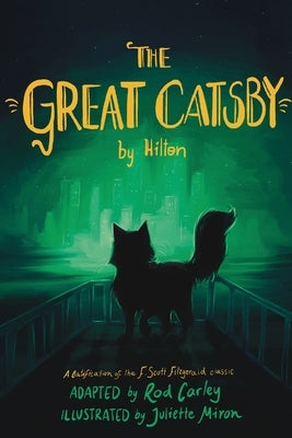 The Great Catsby by Hilton: A Catification of the F. Scott Fitzgerald classic by Carley, Rod