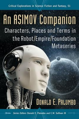 An Asimov Companion: Characters, Places and Terms in the Robot/Empire/Foundation Metaseries by Palumbo, Donald E.