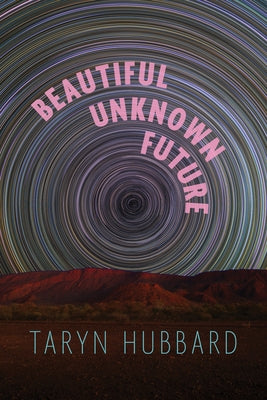 Beautiful Unknown Future by Hubbard, Taryn