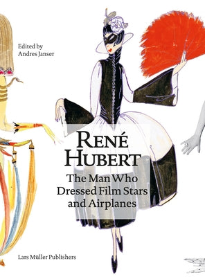 René Hubert: The Man Who Dressed Filmstars and Airplanes by Hubert, Rene