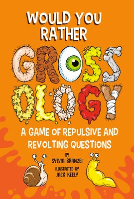 Would You Rather Grossology: A Game of Repulsive and Revolting Questions by Branzei, Sylvia