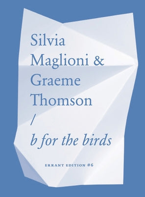 Silvia Maglioni & Graeme Thomson: B for the Birds by Maglioni, Silvia