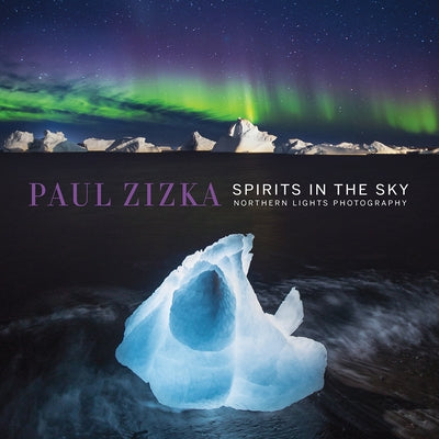 Spirits in the Sky: Northern Lights Photography by Zizka, Paul