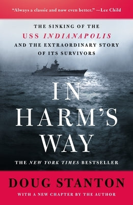 In Harm's Way: The Sinking of the USS Indianapolis and the Extraordinary Story of Its Survivors (Revised and Updated) by Stanton, Doug