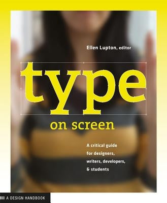 Type on Screen: New Typographic Systems by Lupton, Ellen