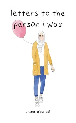Letters to the Person I Was by Abuleil, Sana